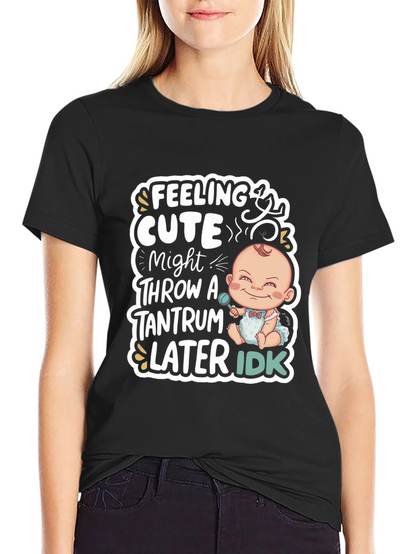 Feeling Cute Baby Tantrum T-Shirt