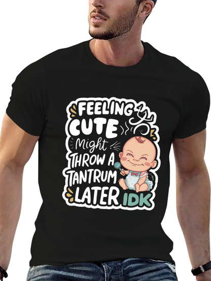 Feeling Cute Baby Tantrum T-Shirt