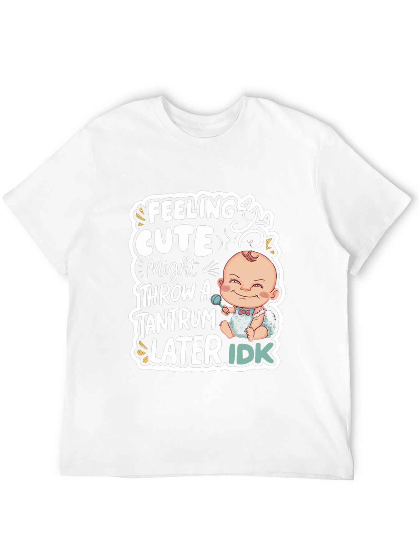 Feeling Cute Baby Tantrum T-Shirt