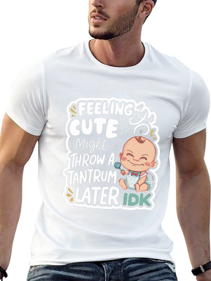 Feeling Cute Baby Tantrum T-Shirt