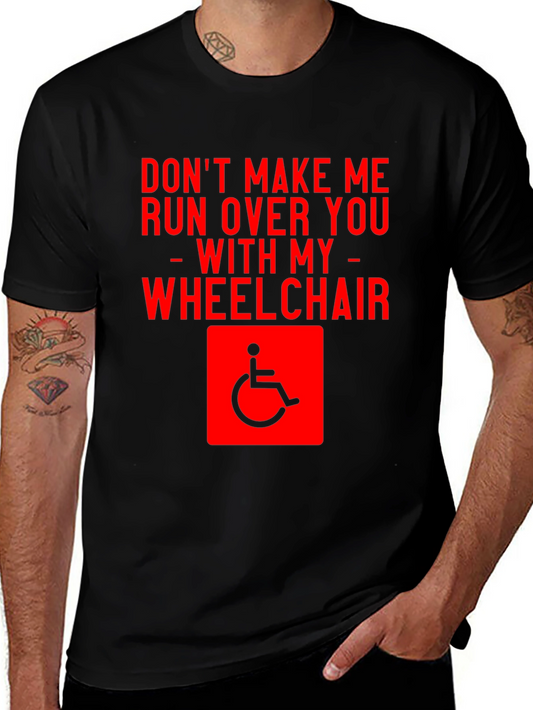 Dont Make Me Run You Over T-Shirt - Funny Wheelchair Graphic Tee