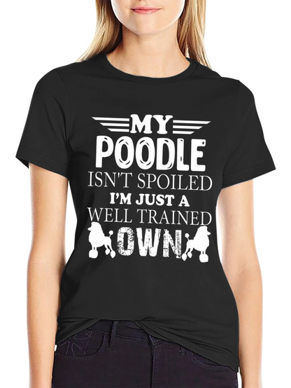 My Poodle Isnt Spoiled Graphic T-Shirt