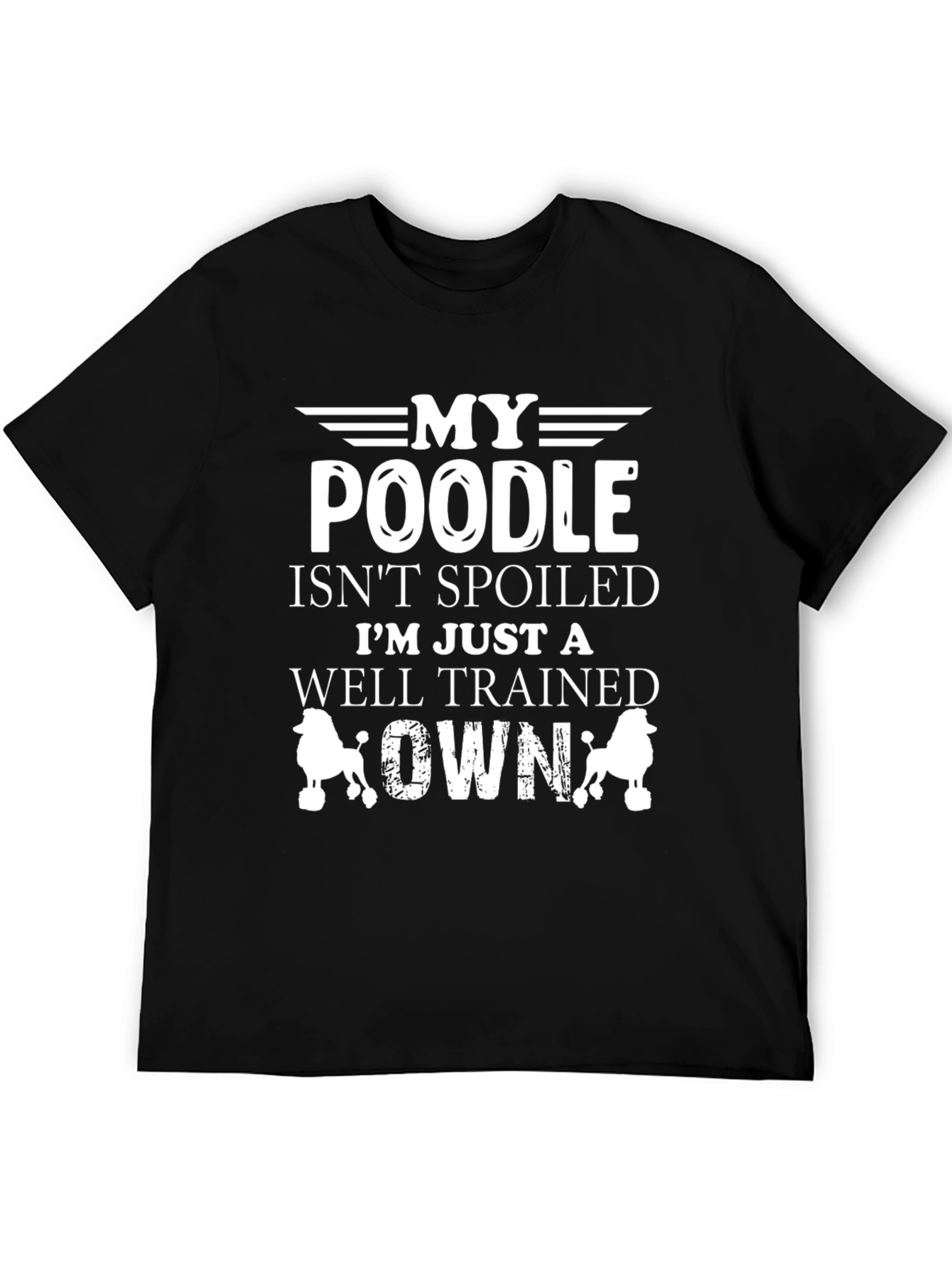 My Poodle Isnt Spoiled Graphic T-Shirt