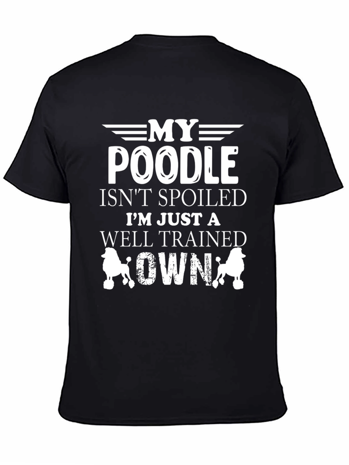 My Poodle Isnt Spoiled Graphic T-Shirt