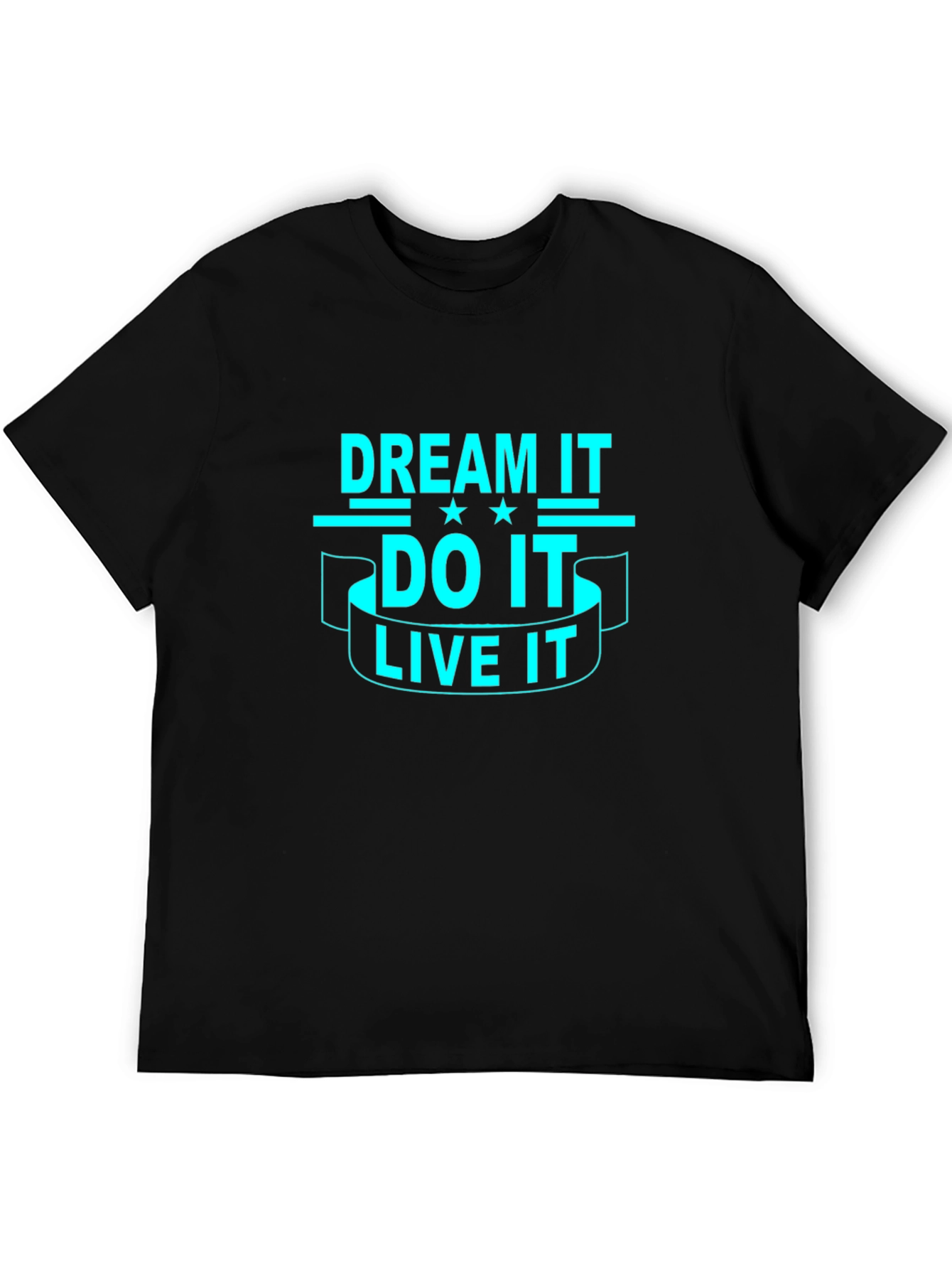 Dream It Do It Live It - Graphic T-Shirt