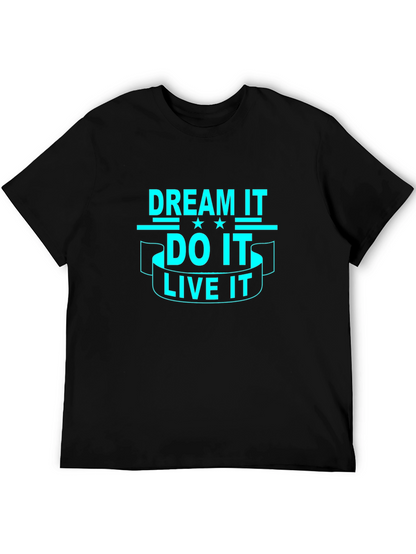 Dream It Do It Live It - Graphic T-Shirt