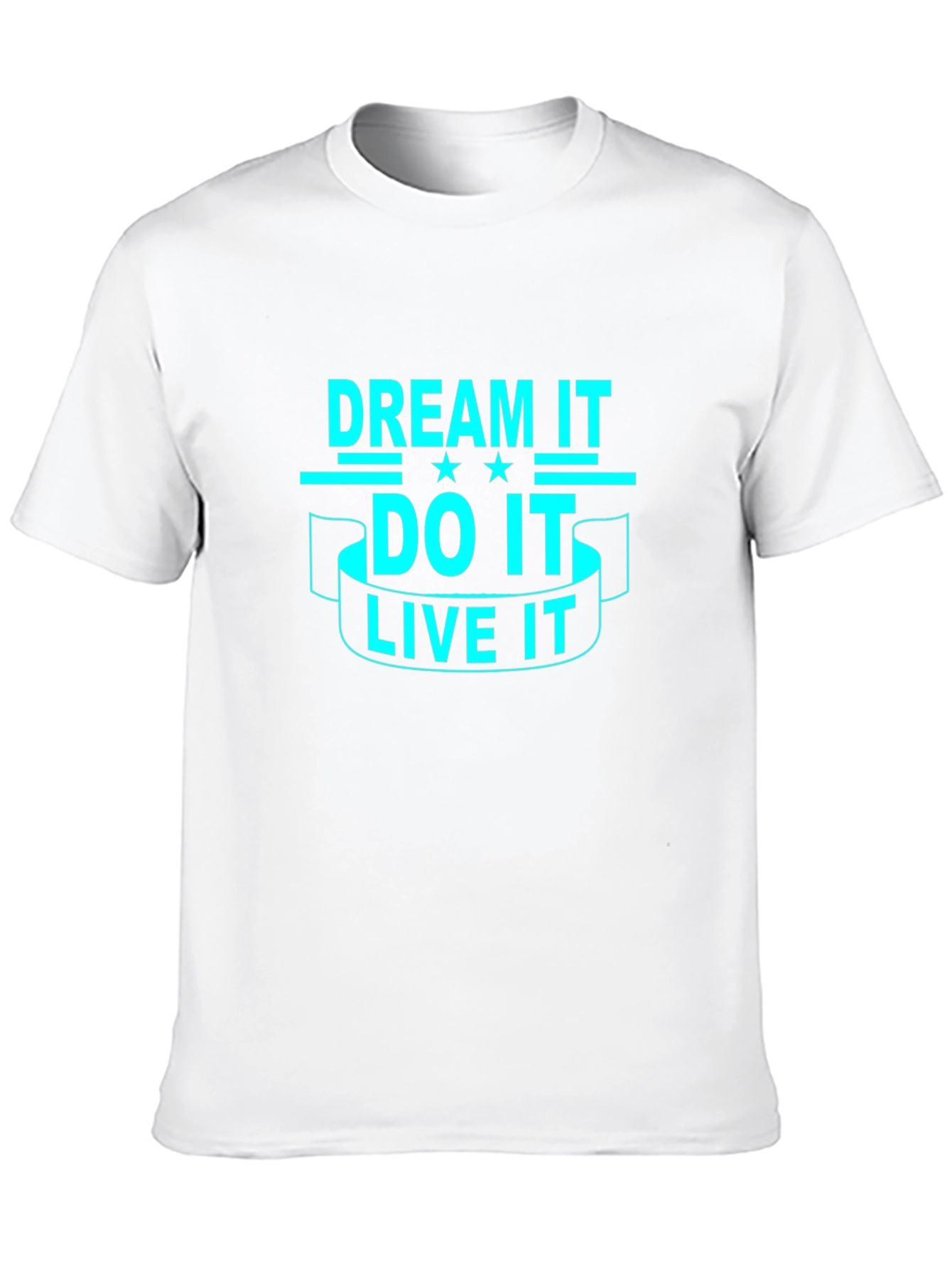 Dream It Do It Live It - Graphic T-Shirt