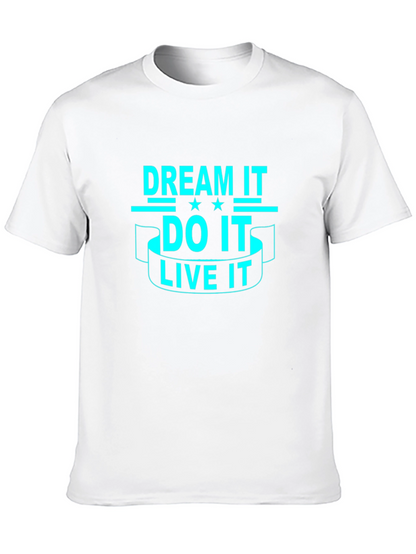 Dream It Do It Live It - Graphic T-Shirt