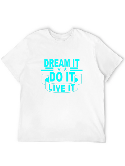 Dream It Do It Live It - Graphic T-Shirt