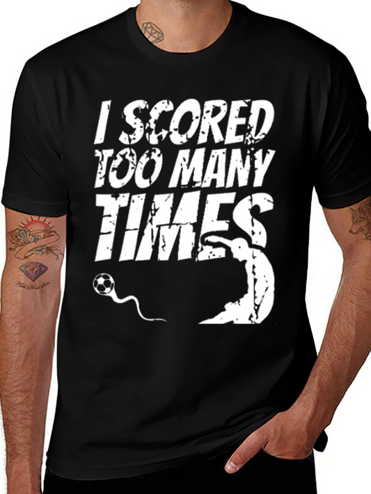I Scored Too Many Times Graphic Tee
