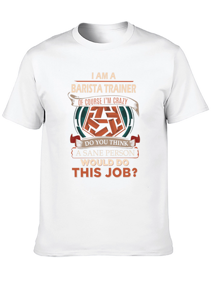 Barista Trainer T-Shirt - Crazy Barista Job Tee