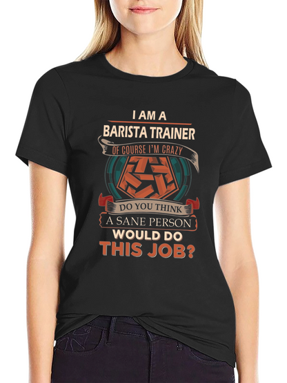 Barista Trainer T-Shirt - Crazy Barista Job Tee