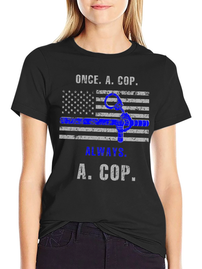 Once A Cop Always A Cop T-Shirt