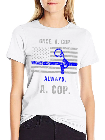 Once A Cop Always A Cop T-Shirt