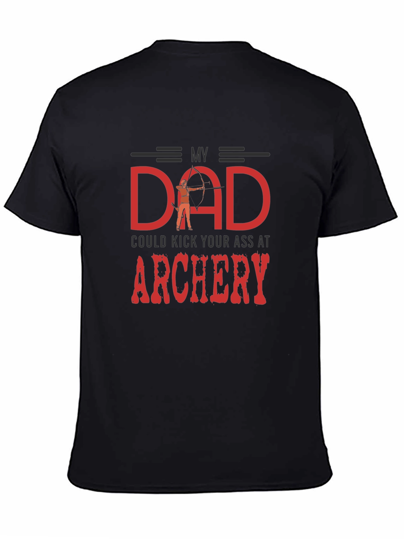 My Dad Could Kick Your Ass at Archery T-Shirt