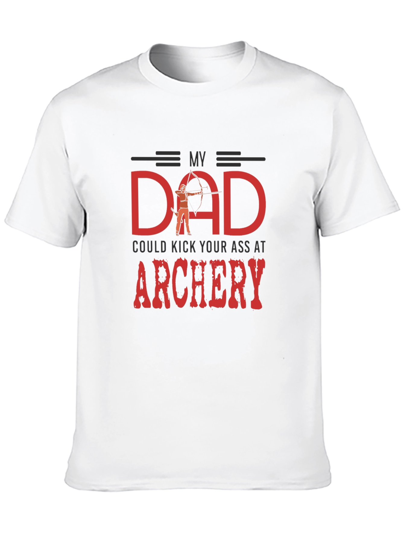 My Dad Could Kick Your Ass at Archery T-Shirt