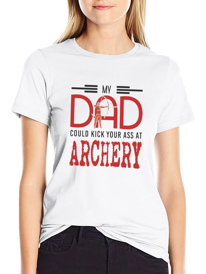 My Dad Could Kick Your Ass at Archery T-Shirt
