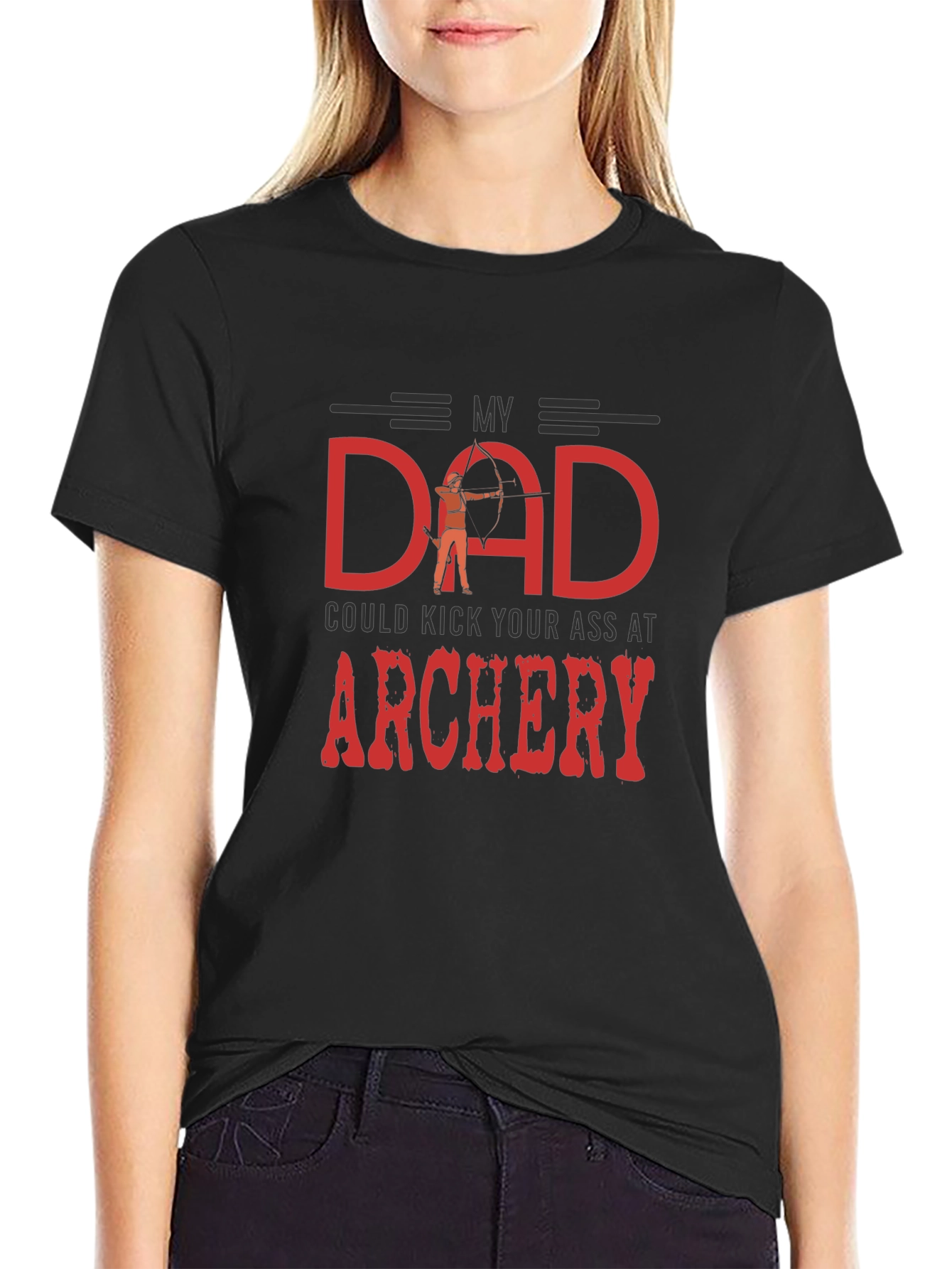 My Dad Could Kick Your Ass at Archery T-Shirt