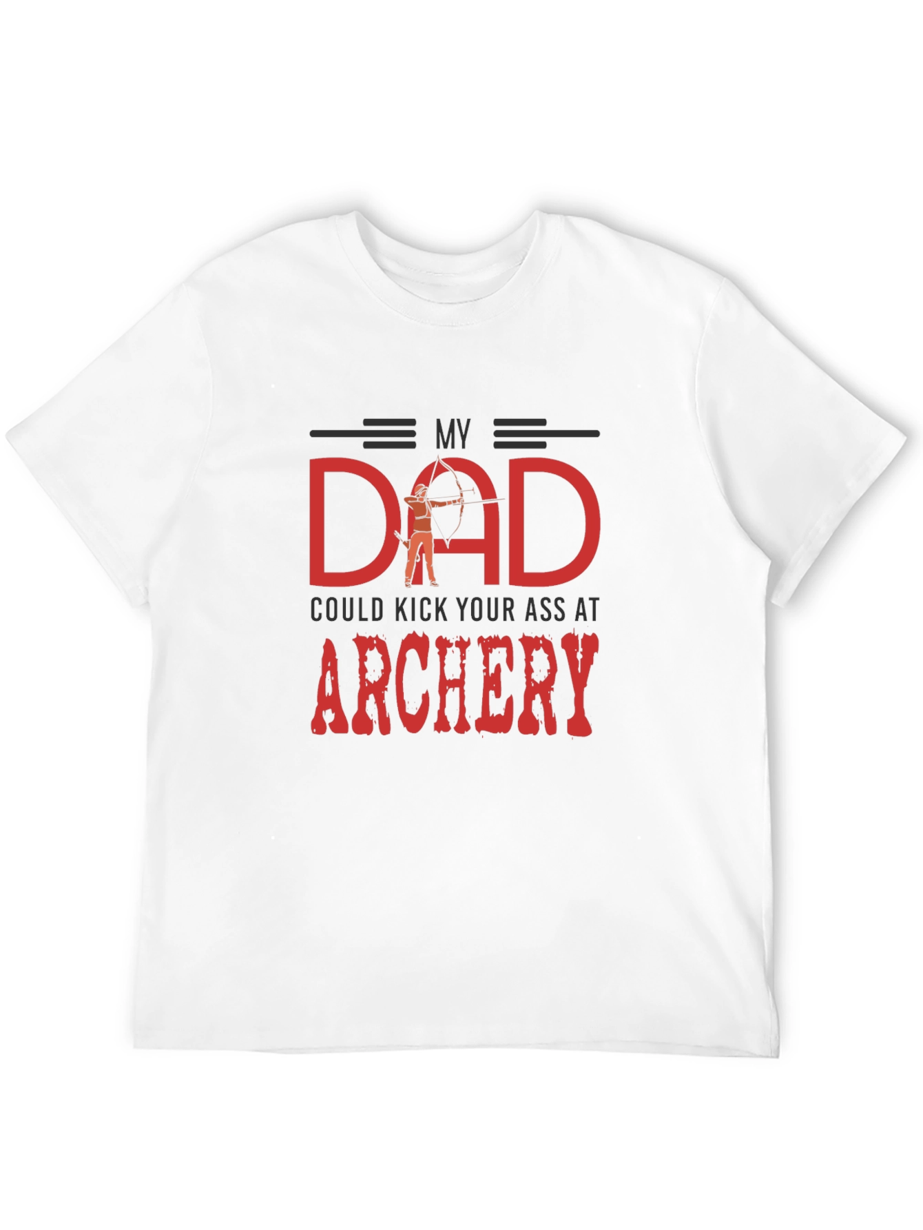 My Dad Could Kick Your Ass at Archery T-Shirt