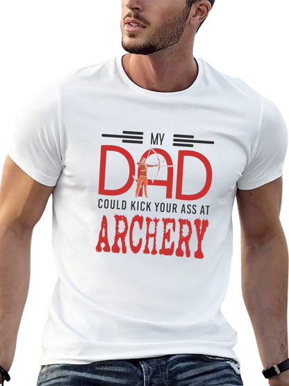 My Dad Could Kick Your Ass at Archery T-Shirt