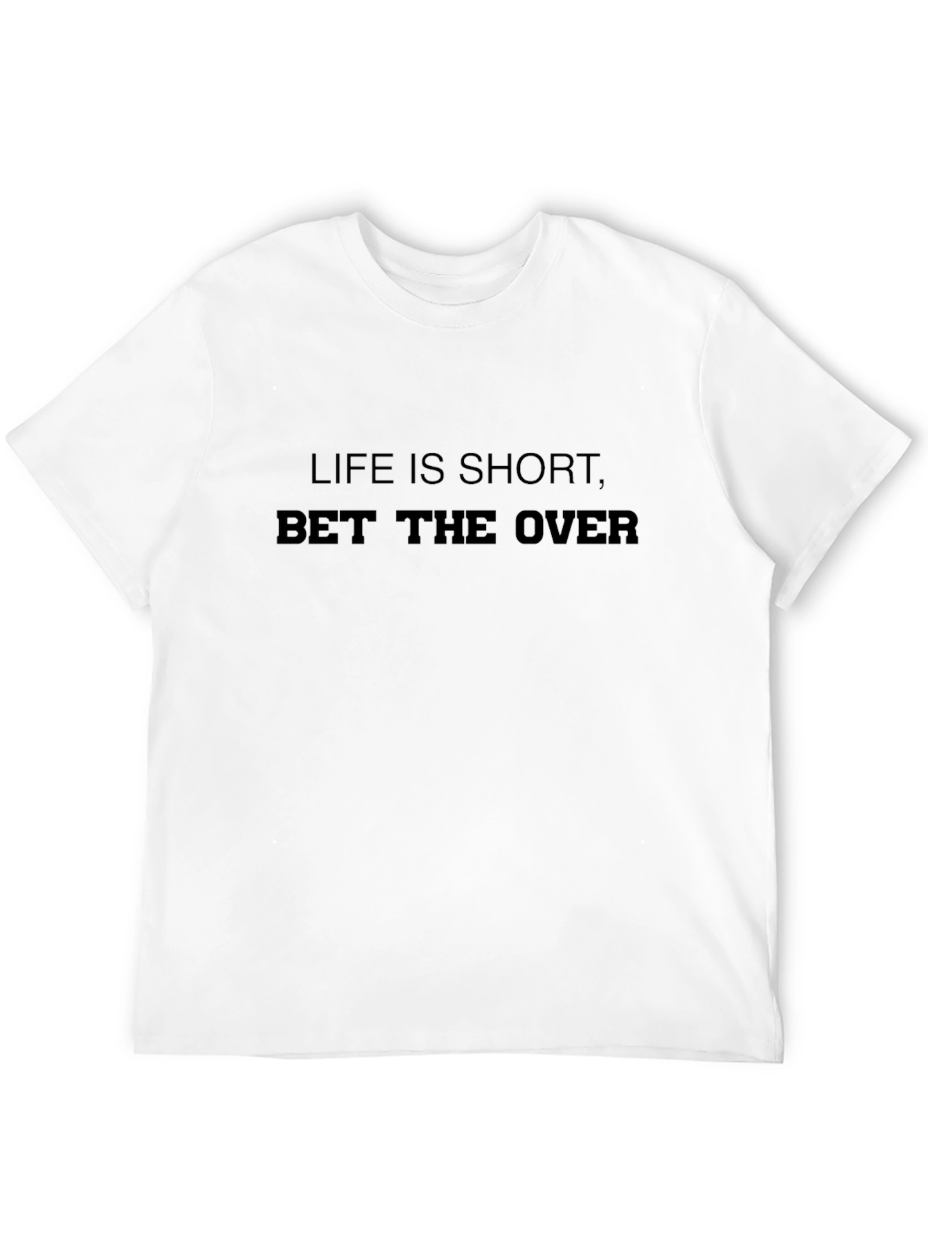 Life is Short Bet the Over Graphic T-Shirt