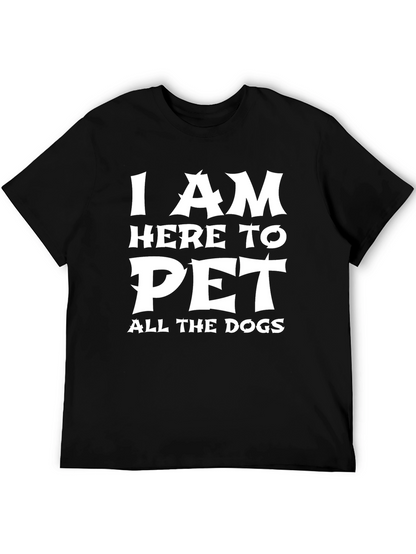 I am Here to Pet All the Dogs T-Shirt