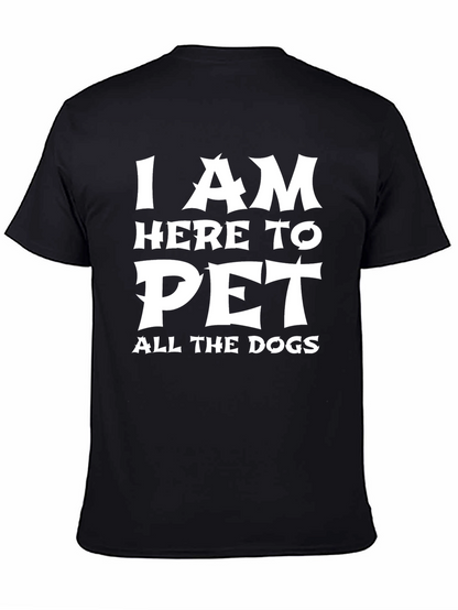 I am Here to Pet All the Dogs T-Shirt