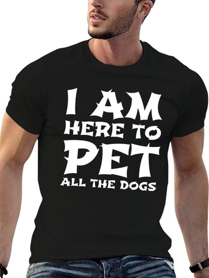 I am Here to Pet All the Dogs T-Shirt