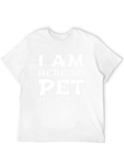 I am Here to Pet All the Dogs T-Shirt