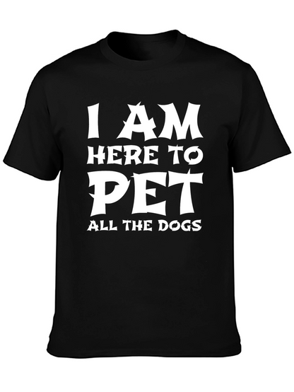 I am Here to Pet All the Dogs T-Shirt