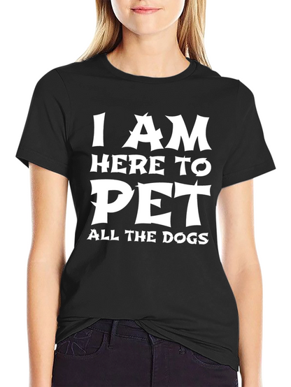 I am Here to Pet All the Dogs T-Shirt