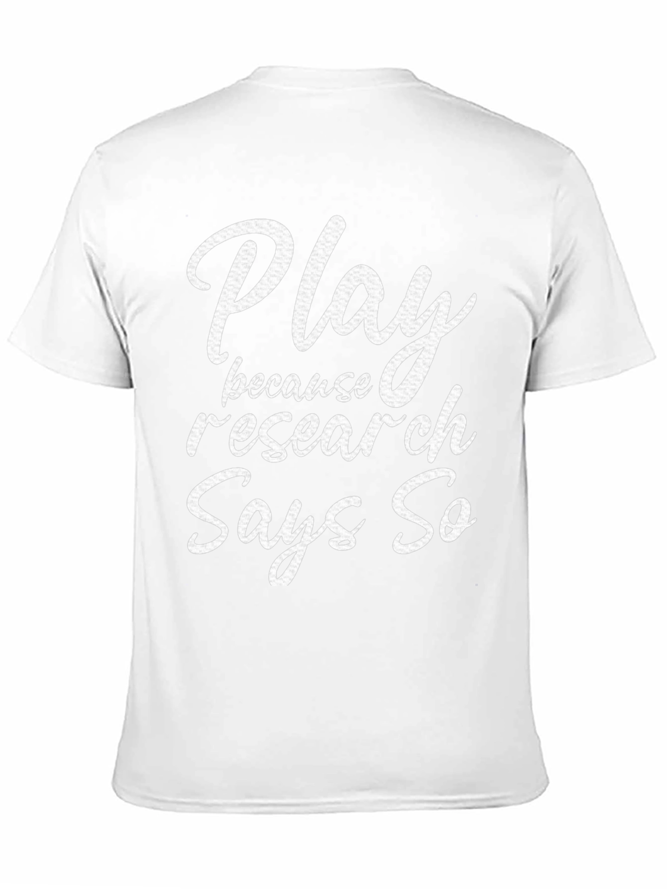 Play Because Research Says So T-Shirt