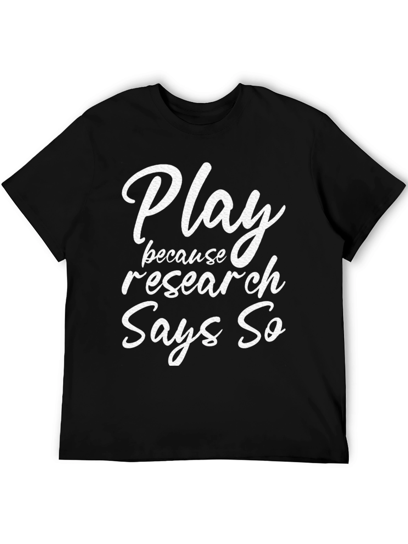 Play Because Research Says So T-Shirt
