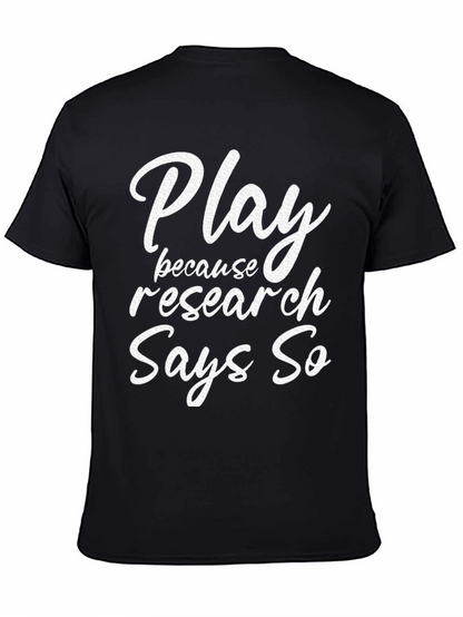 Play Because Research Says So T-Shirt