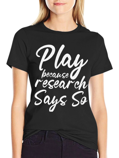 Play Because Research Says So T-Shirt
