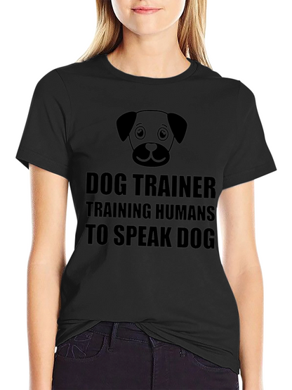 Dog Trainer T-Shirt - Training Humans to Speak Dog