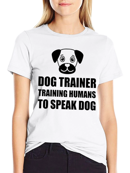 Dog Trainer T-Shirt - Training Humans to Speak Dog