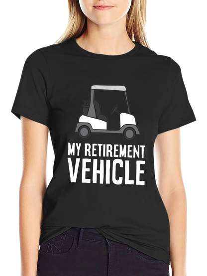 My Retirement Vehicle T-Shirt: Golf Cart Design