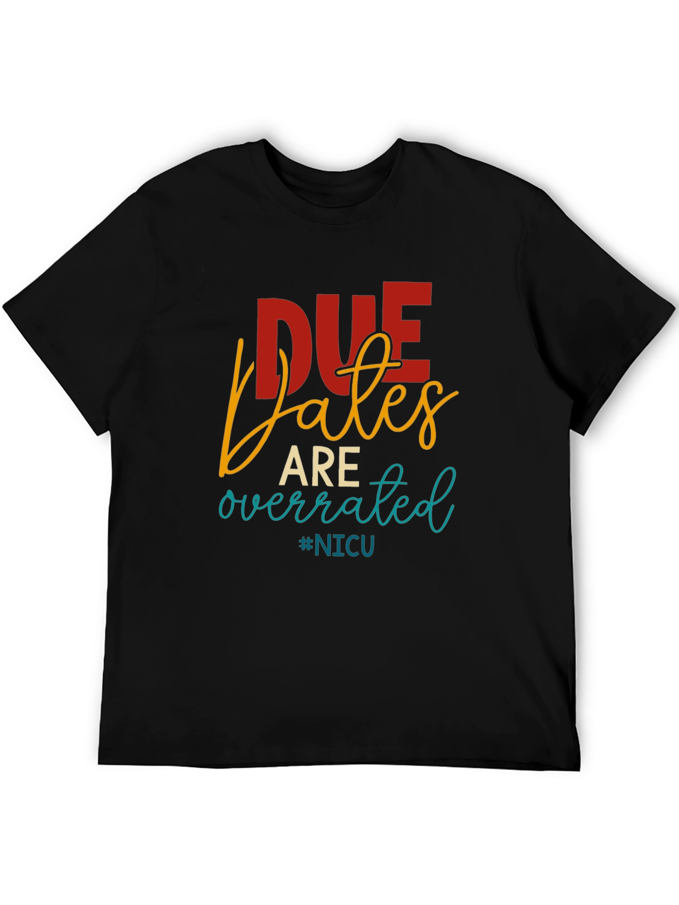 Due Dates Are Overrated NICU T-Shirt