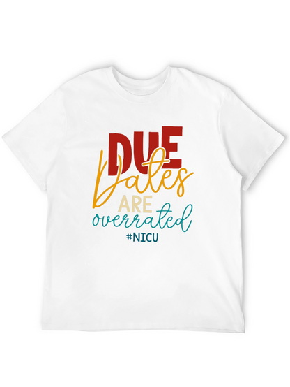 Due Dates Are Overrated NICU T-Shirt