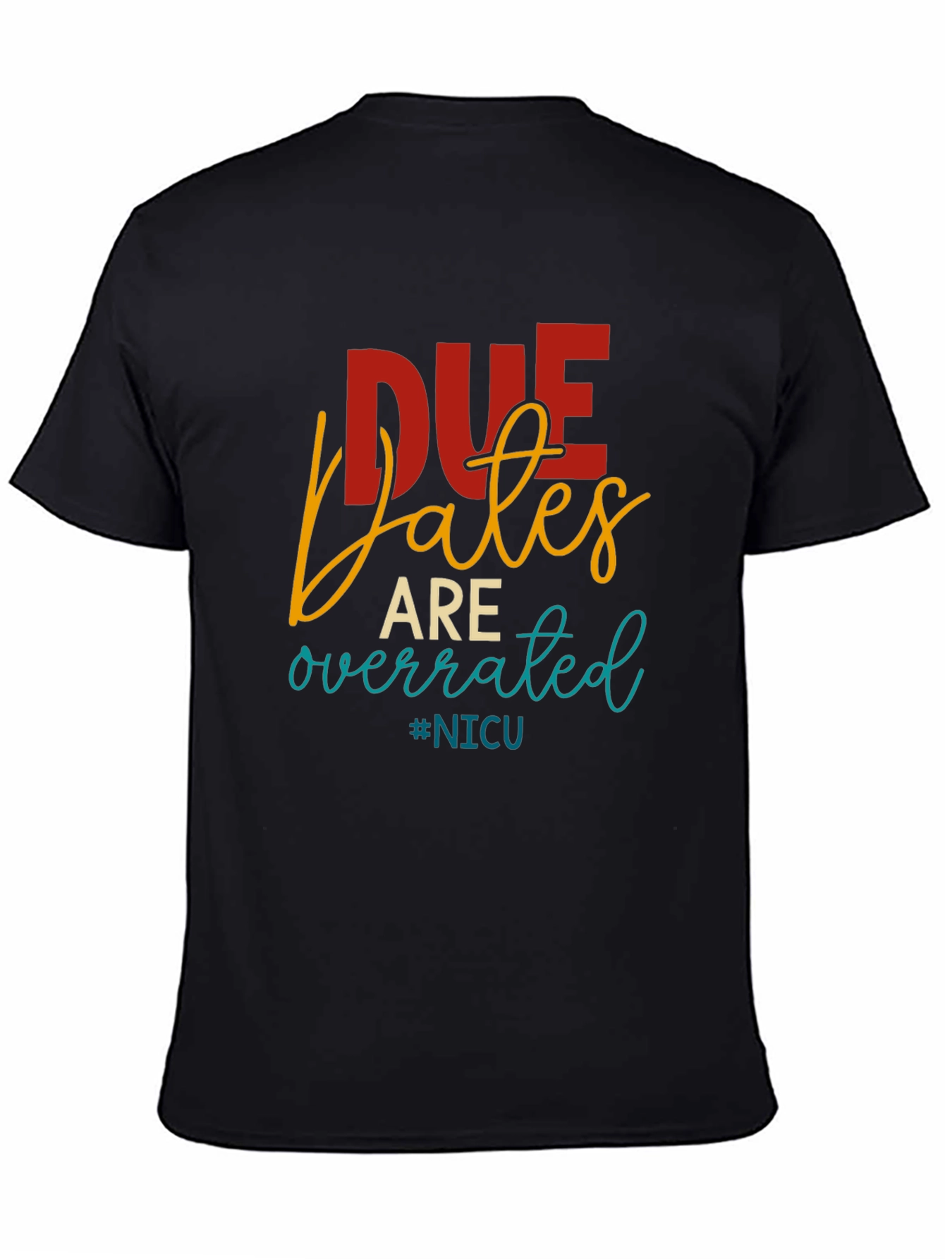 Due Dates Are Overrated NICU T-Shirt
