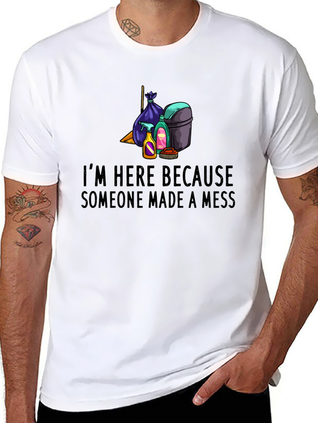 Im Here Because Someone Made a Mess Graphic Tee