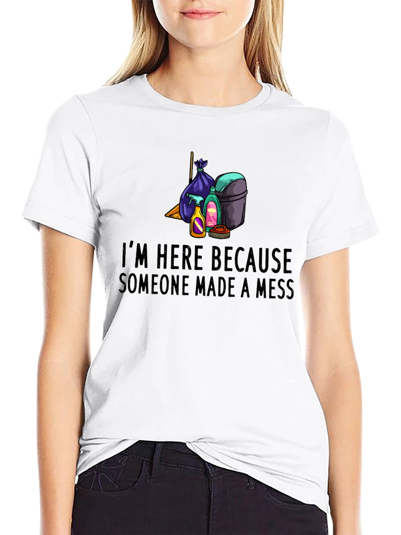 Im Here Because Someone Made a Mess Graphic Tee