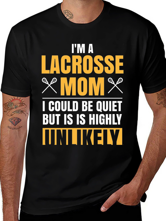 Lacrosse Mom T-Shirt - Highly Unlikely to Be Quiet