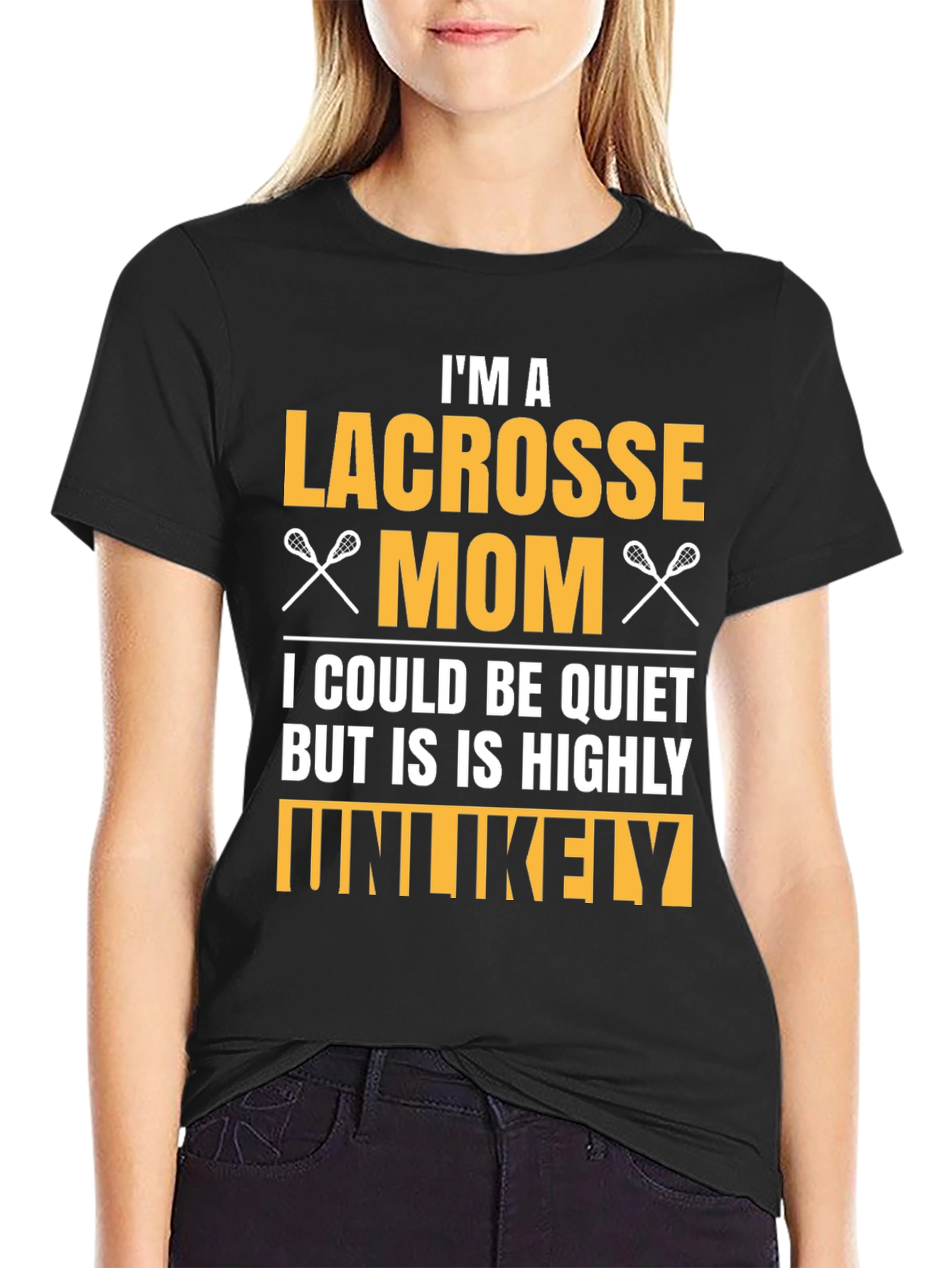 Lacrosse Mom T-Shirt - Highly Unlikely to Be Quiet