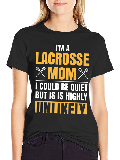 Lacrosse Mom T-Shirt - Highly Unlikely to Be Quiet