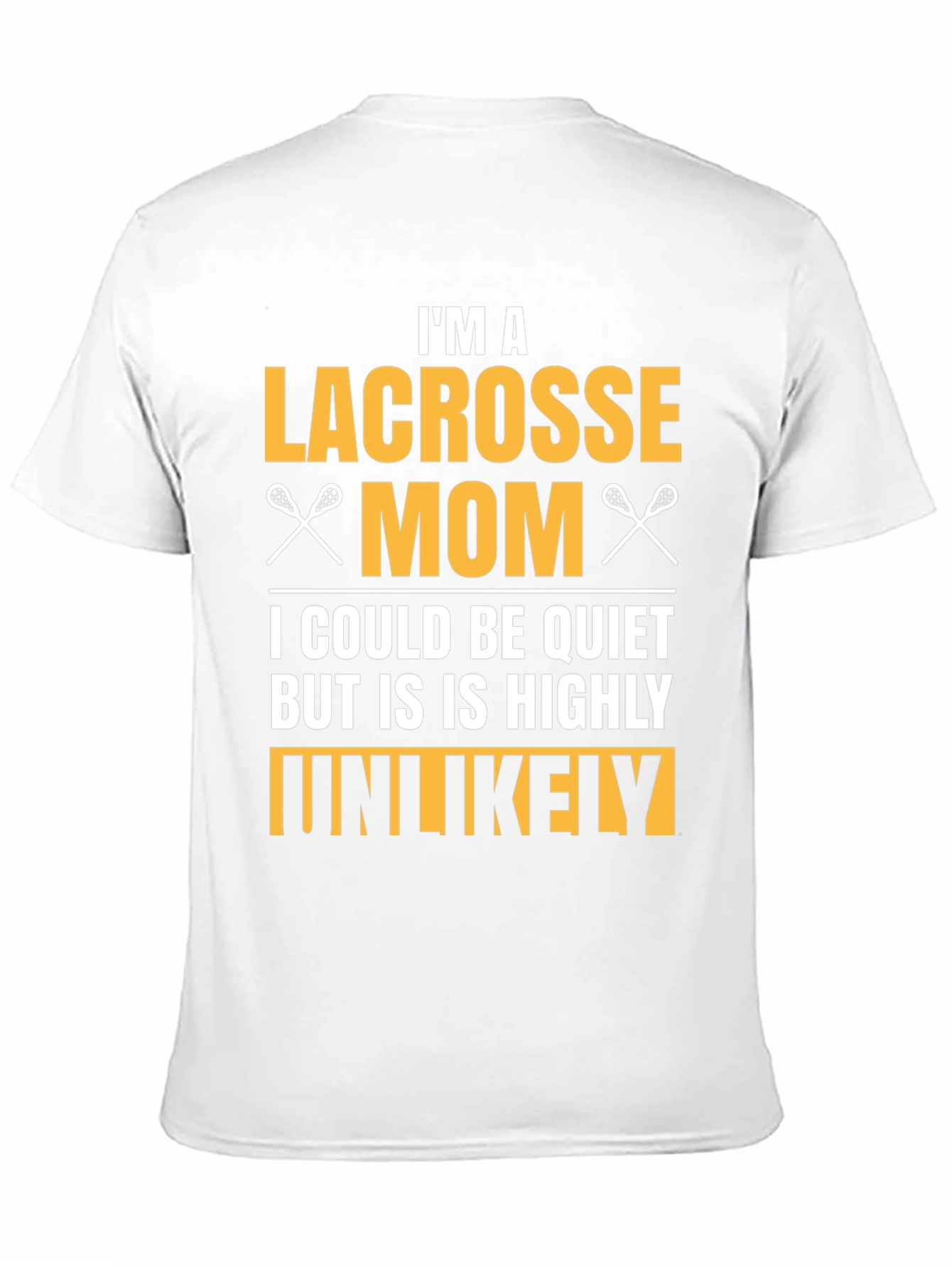 Lacrosse Mom T-Shirt - Highly Unlikely to Be Quiet