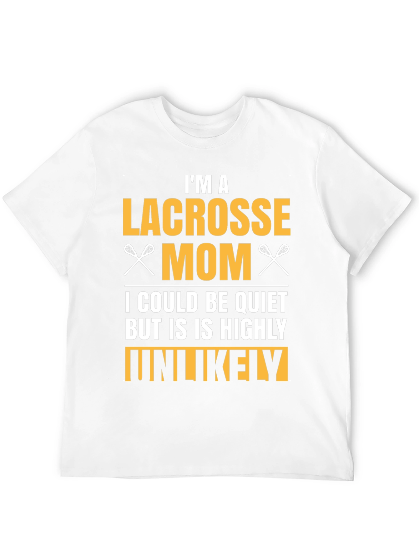 Lacrosse Mom T-Shirt - Highly Unlikely to Be Quiet