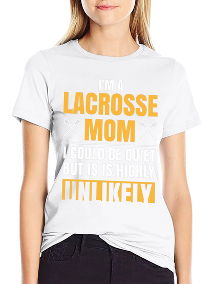 Lacrosse Mom T-Shirt - Highly Unlikely to Be Quiet