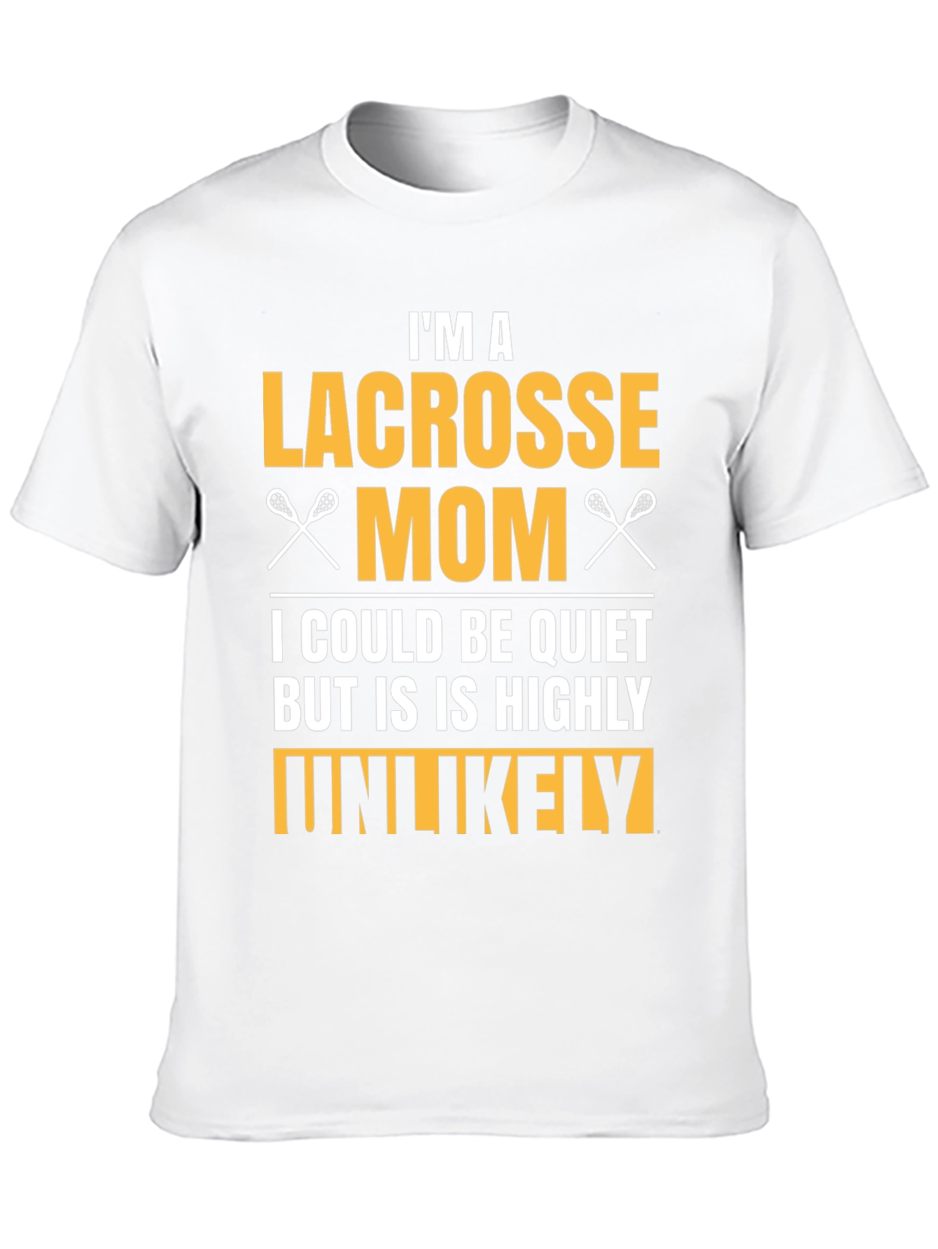 Lacrosse Mom T-Shirt - Highly Unlikely to Be Quiet